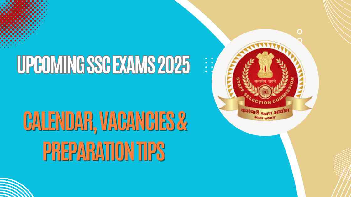 Upcoming SSC Exams 2025: Calendar, Vacancies & Preparation Tips